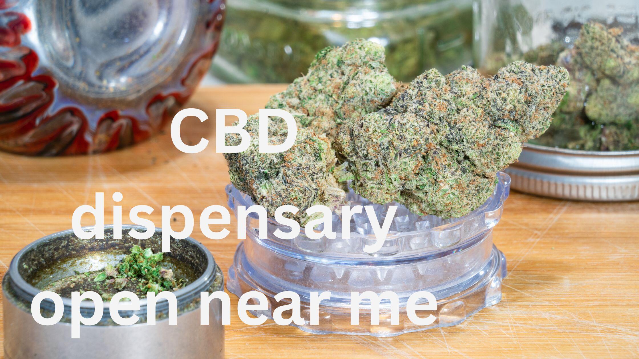 CBD dispensary open near me